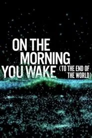On the Morning You Wake (to the End of the World) movie poster