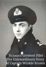 Britain's Greatest Pilot: The Extraordinary Story of Captain Winkle Brown movie poster