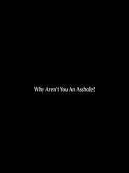 Why Aren't You an Asshole? movie poster