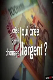 Crise, dette, chômage : qui crée l'argent ? movie poster