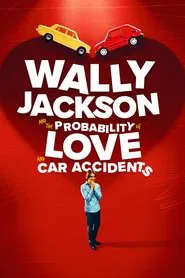Poster do filme Wally Jackson and the Probability of Love and Car Accidents