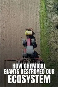 How Chemical Giants Destroyed our Ecosystem movie poster