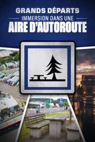 Grands départs, immersion dans une aire d'autoroute movie poster