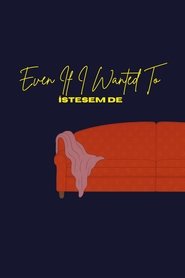 Poster do filme Even If I Wanted To