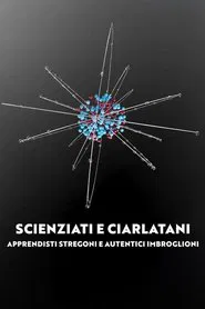 Scienziati e ciarlatani - Apprendisti stregoni e autentici imbroglioni movie poster