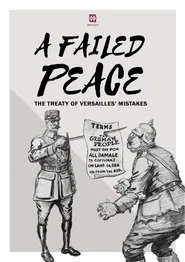 A Failed Peace, The Mistakes of The Treaty of Versailles movie poster