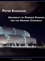 Peter Eisenman: University of Phoenix Stadium for the Arizona Cardinals movie poster