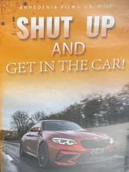 Shut Up And Get In The Car movie poster