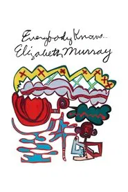 Everybody Knows... Elizabeth Murray movie poster