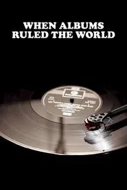 When Albums Ruled the World movie poster