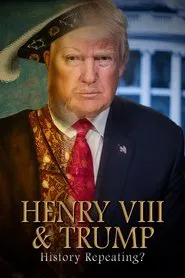 Henry VIII & Trump: History Repeating? movie poster