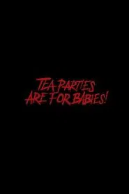 Tea Parties are for Babies! movie poster