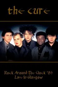Poster do filme Rock Around The Clock 84 - The Cure Live In Glasgow