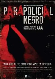 Parapolicial negro: Apuntes para una prehistoria de la triple A movie poster