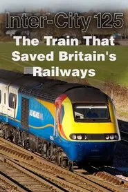 InterCity 125: The Train That Saved Britain's Railways tv show poster