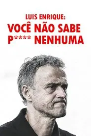 Poster da série Luis Enrique: Você Não Sabe P**** Nenhuma