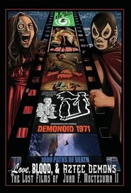 Love, Blood, & Aztec Demons: The Lost Films Of Juan F. Moctezuma II movie poster