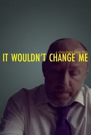 It Wouldn't Change Me movie poster