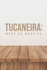 Tucaneira: Wooden Hands movie poster