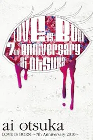 Ai Otsuka LOVE IS BORN ~7th Anniversary 2010~ movie poster