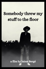 Somebody Threw My Stuff to the Floor movie poster