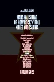 Marshal Is Dead or How Rock 'n' Roll Killed Yugoslavia movie poster