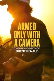 Armed Only with a Camera: The Life and Death of Brent Renaud movie poster