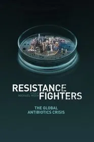Resistance Fighters – The Global Antibiotics Crisis movie poster