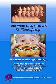 Who Wants to Live Forever? The Wisdom of Aging. movie poster