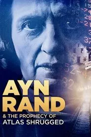 Ayn Rand & the Prophecy of Atlas Shrugged movie poster