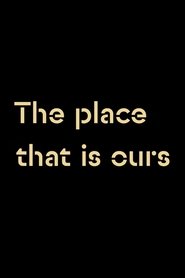 The Place that is Ours movie poster