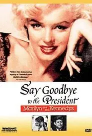 Say Goodbye to the President: Marilyn and The Kennedys movie poster
