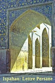 Ispahan: A Persian Letter (The Chah Mosque at Ispahan) movie poster