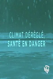 Climat déréglé, santé en danger movie poster
