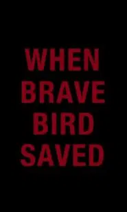 When Brave Bird Saved movie poster