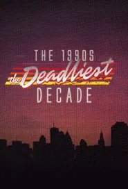 The 1990s: The Deadliest Decade tv show poster