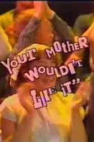 Your Mother Wouldn't Like It tv show poster