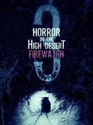 Horror in the High Desert 3: Firewatch movie poster