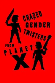 Crazed Gender Twisters From Planet X movie poster