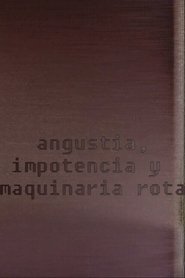 Angustia, impotencia y maquinaria rota movie poster