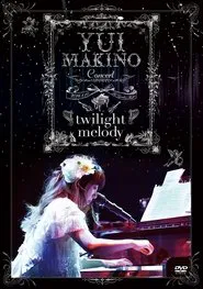 Yui Makino Concert ~twilight melody~ movie poster