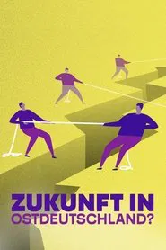 Die große Angst – Zukunft in Ostdeutschland? movie poster