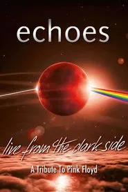Echoes - Live From The Dark Side - A Tribute To Pink Floyd movie poster
