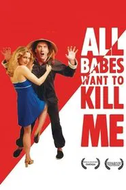 All Babes Want To Kill Me movie poster
