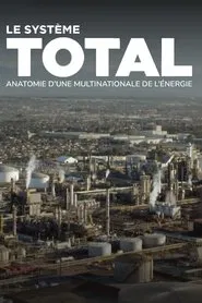 Le système Total, anatomie d'une multinationale de l'énergie movie poster