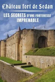 Château fort de Sedan : les secrets d'une forteresse imprenable movie poster