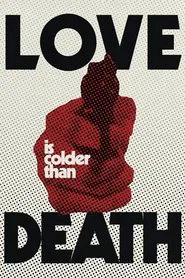 Love Is Colder Than Death movie poster