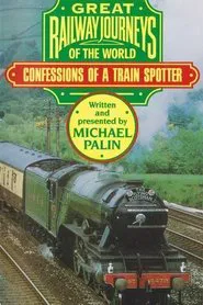 Great Railway Journeys - Confessions of a Train Spotter movie poster