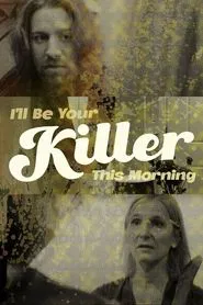 I'll Be Your Killer This Morning movie poster