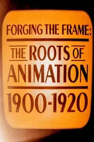 Forging the Frame: The Roots of Animation, 1900-1920 movie poster